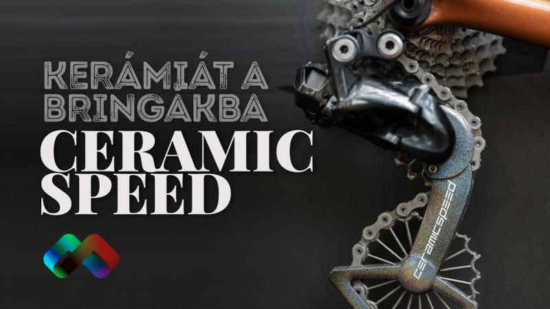 Gyorsabb és időtállóbb kerékpár, KERÁMIA alapú alkatrészekkel / CeramicSpeed termékbemutató